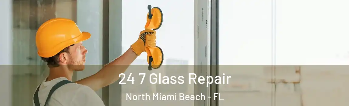  24 7 Glass Repair North Miami Beach - FL