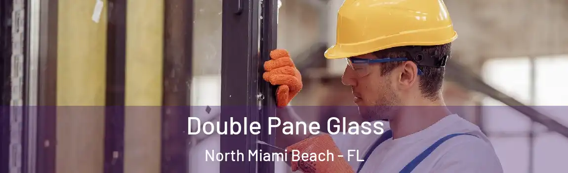  Double Pane Glass North Miami Beach - FL