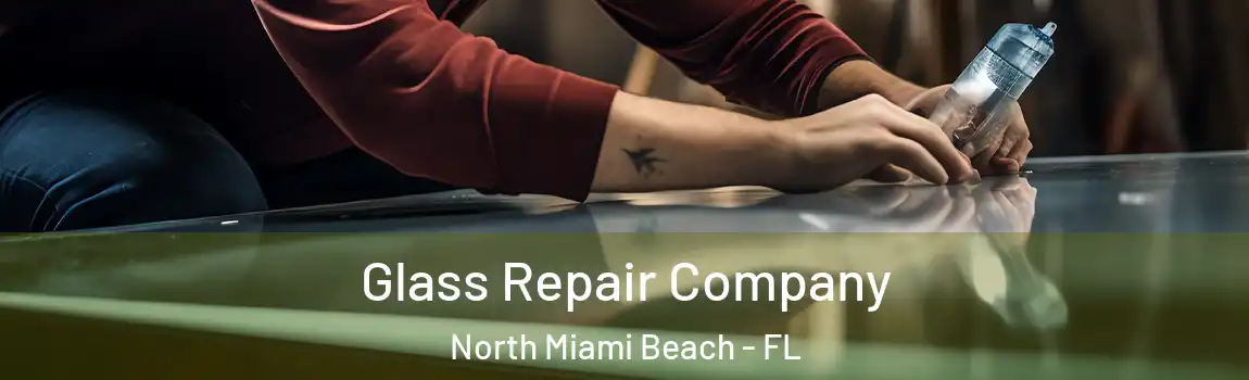  Glass Repair Company North Miami Beach - FL