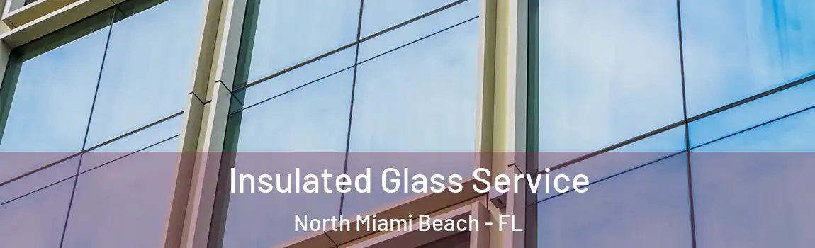  Insulated Glass Service North Miami Beach - FL