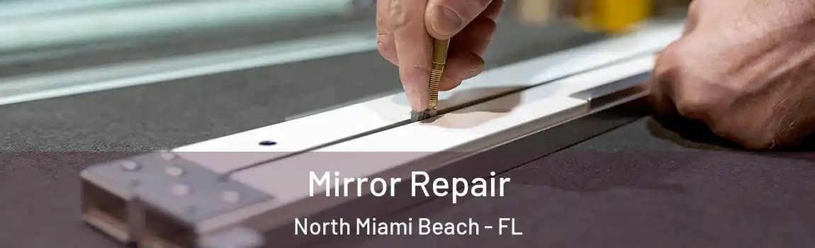  Mirror Repair North Miami Beach - FL